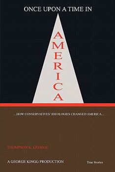 Paperback Once Upon a Time in America: ...How Conservatives' Ideologies Changed America... Book