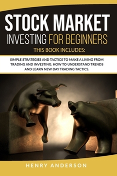 Paperback Stock Market Investing for Beginners: This Book Includes: Simple Strategies and Tactics to Make a Living from Trading and Investing. How to Understand Book