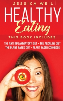 Hardcover Healthy Eating: 4 Books In 1: The Anti Inflammatory Diet + The Alkaline Diet + The Plant Based Diet + Plant Based Cookbook Book