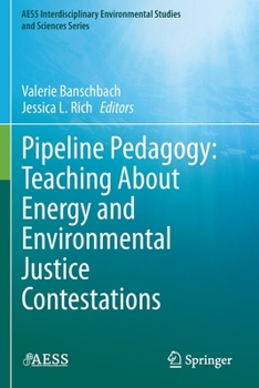 Paperback Pipeline Pedagogy: Teaching about Energy and Environmental Justice Contestations Book