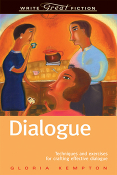 Dialogue: Techniques and exercises for crafting effective dialogue - Book  of the Write Great Fiction