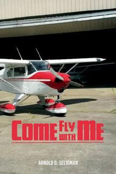 Paperback Come Fly with Me: Ratings: Commercial, Instrument, Multiengine Book