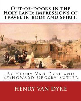 Out-Of-Doors in the Holy Land: Impressions of Travel in Body and Spirit (America and the Holy Land)