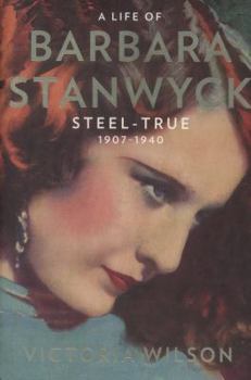 Hardcover A Life of Barbara Stanwyck: Steel-True 1907-1940 Book
