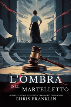 Paperback L'ombra Del Martelletto: Un Verdetto Potrebbe Salvarlo o Distruggerli Entrambi [Italian] Book