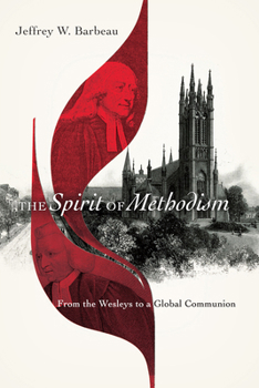 Paperback The Spirit of Methodism: From the Wesleys to a Global Communion Book