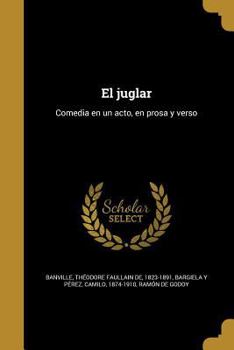 Paperback El juglar: Comedia en un acto, en prosa y verso [Spanish] Book