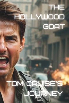 The Hollywood GOAT: Tom Cruise's Journey (Legends Never Die)