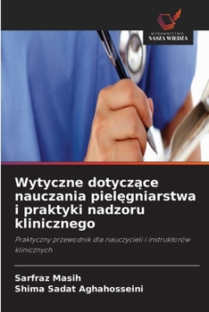 Wytyczne dotyczace nauczania pielegniarstwa i praktyki nadzoru klinicznego (Polish Edition)