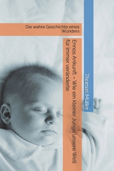 Ennos Ankunft – Wie ein kleiner Junge unsere Welt für immer veränderte: Die wahre Geschichte eines Wunders (German Edition)
