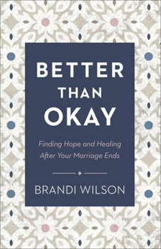 Paperback Better Than Okay: Finding Hope and Healing After Your Marriage Ends Book