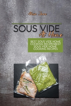 Sous Vide At Home: Best Sous Vide Home Cooking Recipes