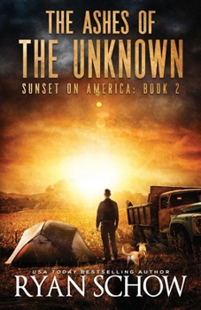 The Ashes of the Unknown: A Post-Apocalyptic Survival Thriller Series - Book #2 of the Sunset on America