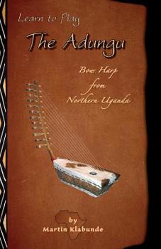 Paperback Learn to Play the Adungu!: Bow Harp from Northern Uganda Book