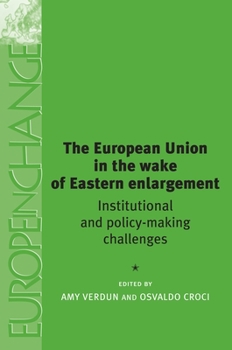 Hardcover The European Union in the Wake of Eastern Enlargement: Institutional and Policy-Making Challenges Book