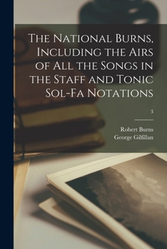 Paperback The National Burns, Including the Airs of All the Songs in the Staff and Tonic Sol-fa Notations; 3 Book