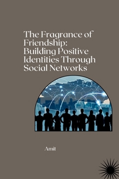 Paperback The Fragrance of Friendship: Building Positive Identities Through Social Networks Book