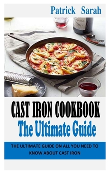 Paperback Cast Iron Cookbook the Ultimate Guide: The Ultimate Guide on All You Need to Know About Cast Iron Book