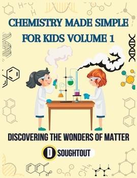 Paperback Chemistry Made Simple for Kids Volume 1: Discovering the Wonders of Matter Book