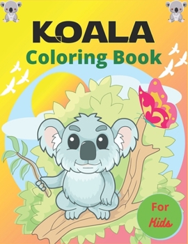 Paperback KOALA Coloring Book For Kids: Koala Coloring Book for Kids 38 Adorable Koala Bear Lovers pictures for Relaxation (Gorgeous children's gifts) Book