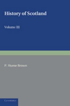 Paperback History of Scotland: Volume 3, from the Revolution of 1689 to the Year 1910: To the Present Time Book