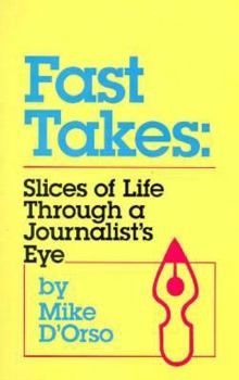 Paperback Fast Takes: Slices of Life Through a Journalist's Eye Book