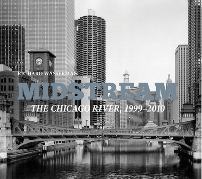 Hardcover Midstream: The Chicago River 1999-2010 Book