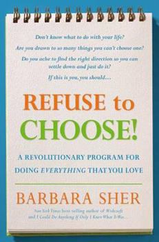 Hardcover Refuse to Choose!: A Revolutionary Program for Doing Everything That You Love Book