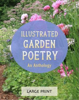 Paperback Illustrated Garden Poetry: An Anthology: Large Print: A dementia-friendly, vision-friendly selection of classic verses by much-loved poets Book
