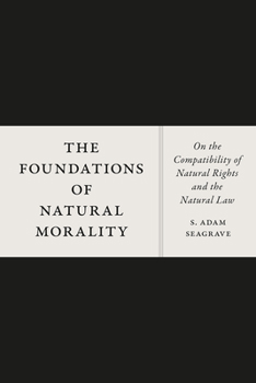 Paperback The Foundations of Natural Morality: On the Compatibility of Natural Rights and the Natural Law Book