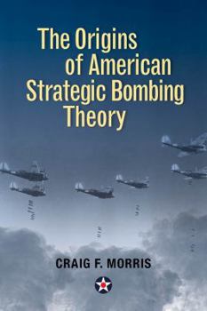 Hardcover The Origins of American Strategic Bombing Theory Book