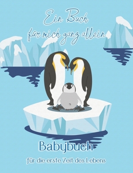 Ein Buch f�r mich ganz allein I Babybuch f�r die erste Zeit des Lebens: Babybuch zum Eintragen f�r M�dchen und Jungen von der Geburt bis zum 2. Geburtstag I Pinguin Design