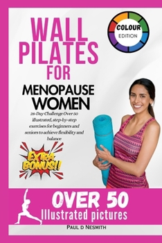 Paperback Wall Pilates for Menopause Women: 28-Day Challenge Over 50 illustrated, step-by-step exercises for beginners and seniors to achieve flexibility and ba Book