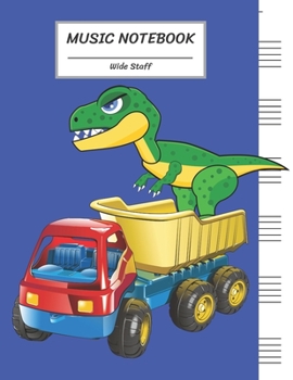 Paperback Music Notebook Wide Staff: Dinosaur T-REX Jumping on The Red Blue Truck Toy/Blank Music Sheet Notebook, Staff Paper, Music Manuscript Paper,6 Lar Book