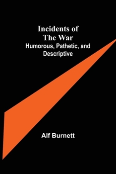 Paperback Incidents of the War: Humorous, Pathetic, and Descriptive Book