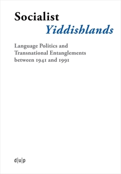 Hardcover Socialist Yiddishlands: Language Politics and Transnational Entanglements Between 1941 and 1991 Book