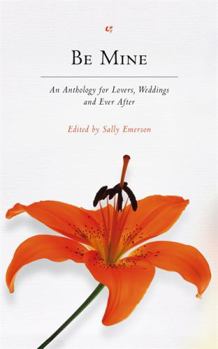 Paperback Be Mine: An Anthology for Lovers, Weddings and Ever After. Edited by Sally Emerson Book