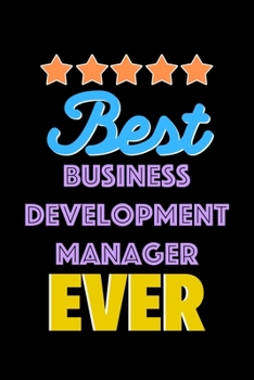 Best Business Development Manager Evers Notebook - Business Development Manager Funny Gift: Lined Notebook / Journal Gift, 120 Pages, 6x9, Soft Cover, Matte Finish
