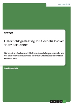 Paperback Unterrichtsgestaltung mit Cornelia Funkes "Herr der Diebe": Warum dieses Buch sowohl Mädchen als auch Jungen anspricht und wie man den Unterricht dami [German] Book
