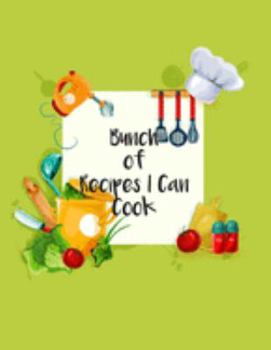 Bunch of Recipes I Can Cook: Fill In The Blanks Recipe Cookbook To Jot Down Your Personalized Meals And Creations