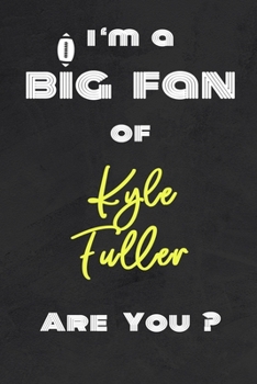 Paperback I'm a Big Fan of Kyle Fuller Are You ? - Notebook for Notes, Thoughts, Ideas, Reminders, Lists to do, Planning(for Football Americain lovers, Rugby gi Book