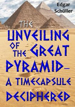 Paperback The unveiling of the great pyramid - a timecapsule deciphered Book