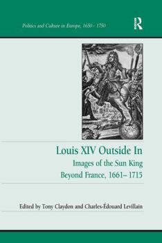 Paperback Louis XIV Outside in: Images of the Sun King Beyond France, 1661-1715 Book