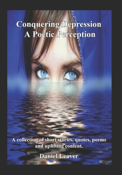 Paperback Conquering Depression a Poetic Perception: A collection of short stories, quotes, poems and uplifting content Book