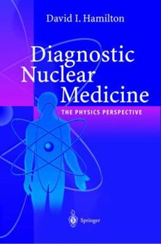 Hardcover Diagnostic Nuclear Medicine: A Physics Perspective Book