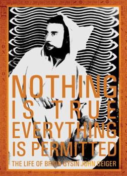 Hardcover Nothing Is True-Everything Is Permitted: The Life of Brion Gysin Book