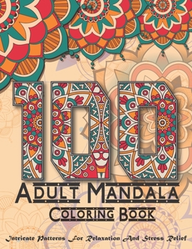 Paperback 100 Adult Mandala Coloring Book: Intricate Patterns For Relaxation And Stress with Decorations, Book