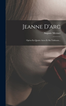 Hardcover Jeanne D'arc: Opéra En Quatre Actes Et Six Tableaux... [French] Book