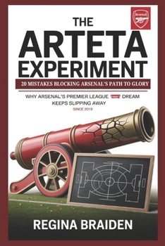 The Arteta Experiment: 20 Mistakes Blocking Arsenal’s Path to Glory: Why Arsenal’s Premier League Dream Keeps Slipping Away Since 2019
