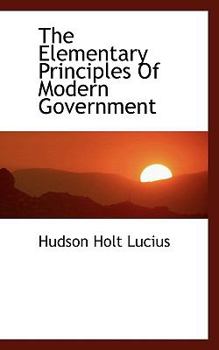 Paperback The Elementary Principles of Modern Government Book